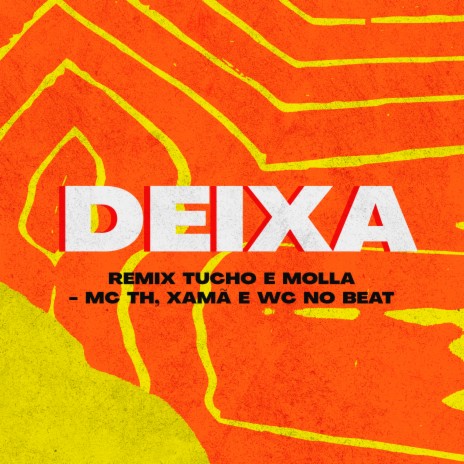 Deixa (Tucho e Molla Remix) ft. Xamã, Wc No Beat, Pep Starling, Tucho & Molla | Boomplay Music