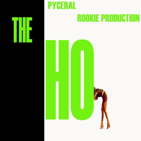 The Ho ft. Pyceral | Boomplay Music