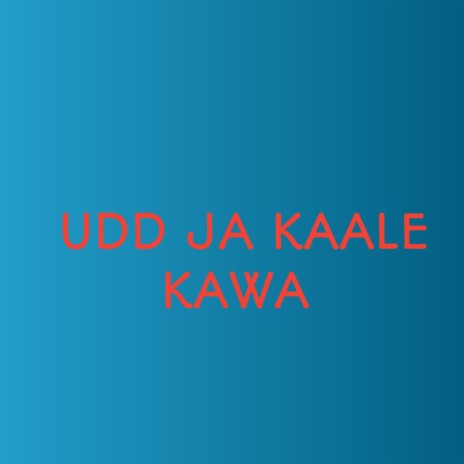UDD JA KAALE KAWA | Boomplay Music