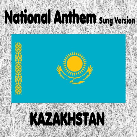 Kazakhstan - Meniñ Qazaqstanım - Kazakh National Anthem (My Kazakhstan) Sung Version | Boomplay Music