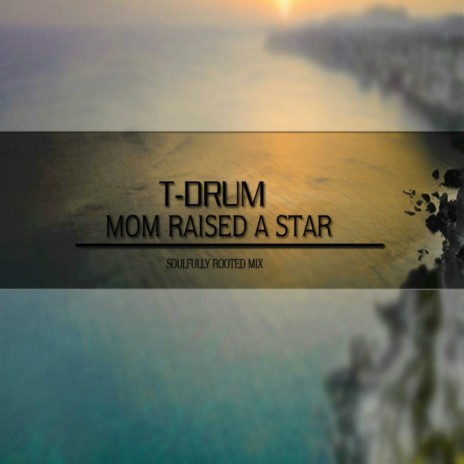 Mom Raised A Star (Soulfully Rooted Mix)