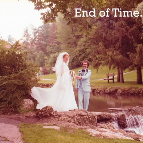 End of Time. | Boomplay Music