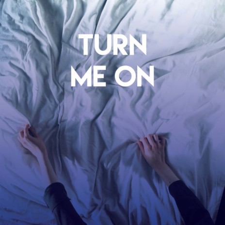 Turn Me On | Boomplay Music