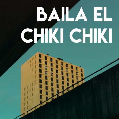 Baila El Chiki Chiki | Boomplay Music