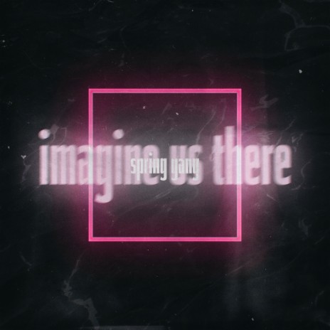 Imagine Us There ft. Astyn Turr | Boomplay Music