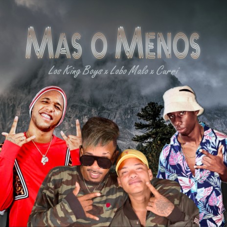 Mas o Menos ft. Los King Boys, Lobo Malo & Curri | Boomplay Music