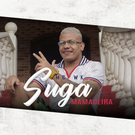 Suga a Mamadeira ft. Mc Wk | Boomplay Music