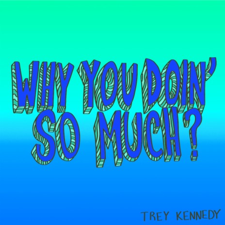 Why You Doin' so Much? | Boomplay Music