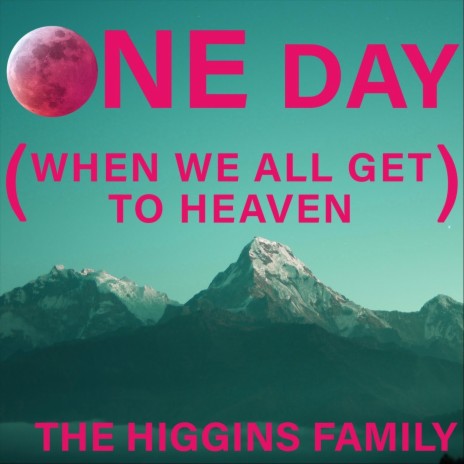 One Day (When We All Get to Heaven) | Boomplay Music