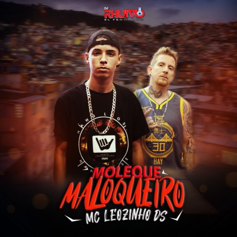 Moleque Maloqueiro ft. Mc Leozinho DS | Boomplay Music