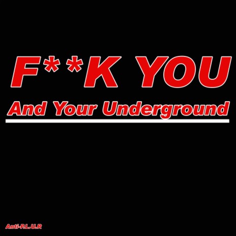 Fuck You and your Underground (Original Mix)