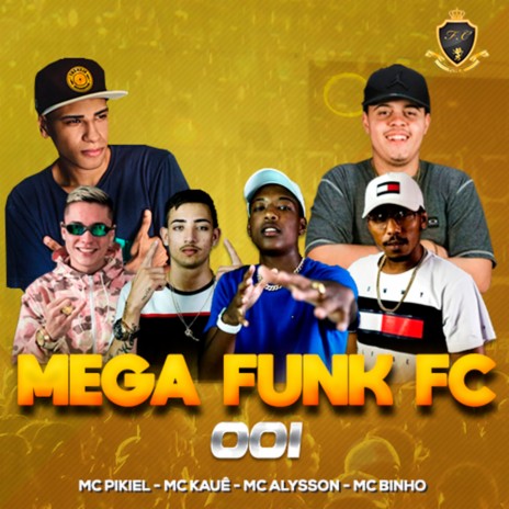 Mega Funk Fc 001 ft. MC Alysson, MC Pikiel, MC Binho & MC Kauê | Boomplay Music