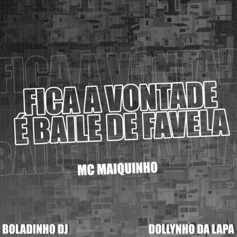 Fica a Vontade É Baile de Favela ft. Boladinho DJ & Dj Dollynho da Lapa | Boomplay Music