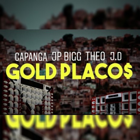 Gold Placos ft. Capanga, JP Bigg, Theo & J.D | Boomplay Music