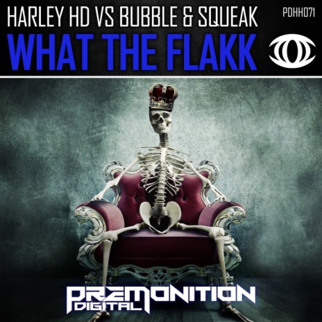 What The Flakk (Original Mix) ft. Bubble & Squeak | Boomplay Music
