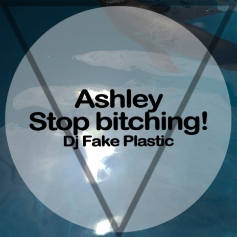 Ashley, Stop Bitching! (Original Mix) | Boomplay Music