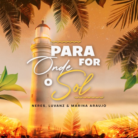 Para Onde For O Sol ft. Marina Araujo & Luvanz | Boomplay Music