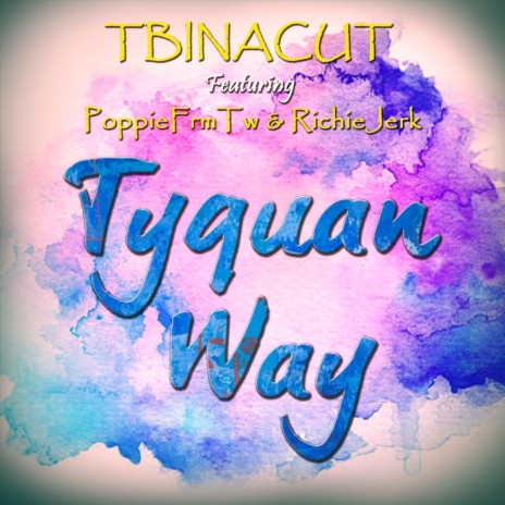 Tyquan Way (feat. Poppiefrmtw & Richiejerk) | Boomplay Music