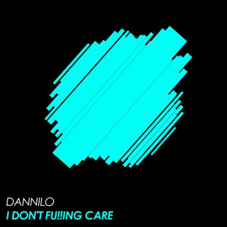 I Don't Fu!!Ing Care (Original Mix)