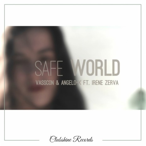 Safe World (Radio Edit) ft. Angelo-K & Irene Zerva | Boomplay Music