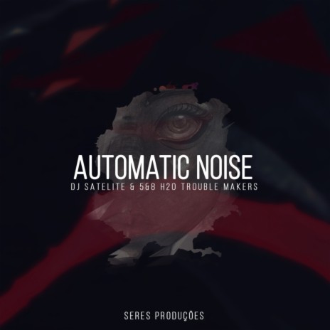 Automatic Noise (Original Mix) ft. 5&8 H20 Trouble Makers