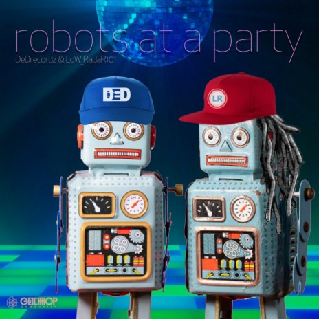 Robots At A Party ft. DeDrecordz | Boomplay Music