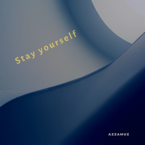 Stay Yourself | Boomplay Music