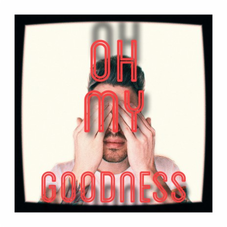 Oh My Goodness | Boomplay Music