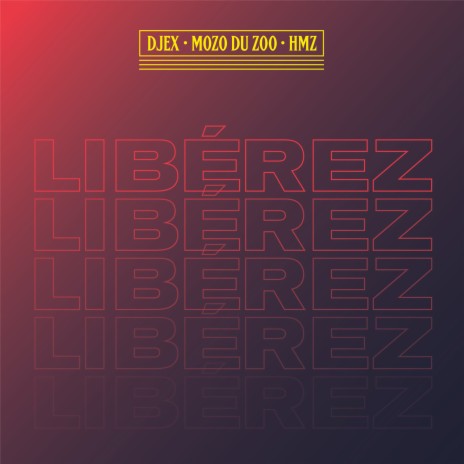 Libérez (feat. Djex & HMZ) | Boomplay Music