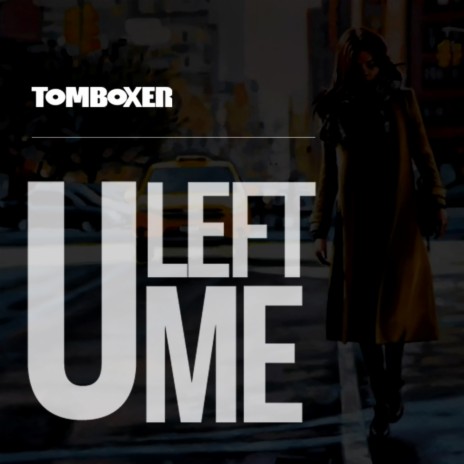 U Left Me (Original Mix)