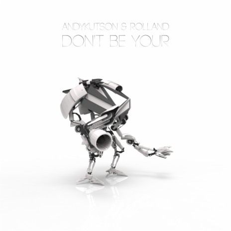 Don't Be Your (Original Mix) ft. Rolland