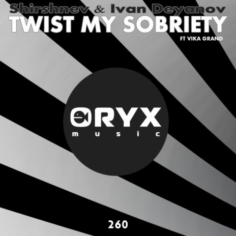 Twist My Sobriety (Original Mix) ft. Ivan Deyanov & Vika Grand | Boomplay Music