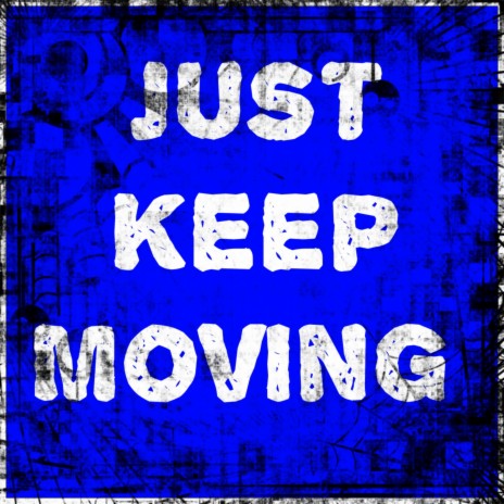 Just Keep Moving | Boomplay Music