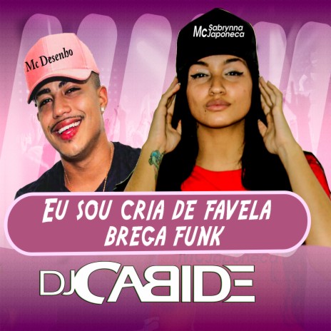 Eu Sou Cria de Favela (Brega Funk) ft. Japoneca & Mc Desenho | Boomplay Music