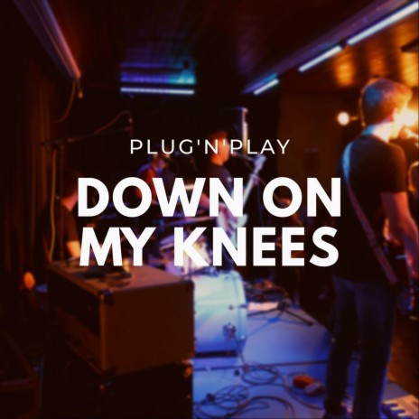 Down on My Knees | Boomplay Music