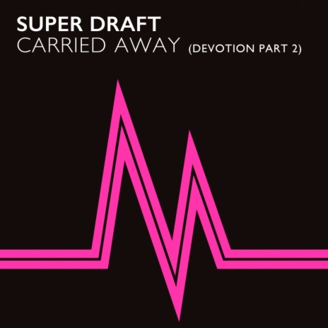 Carried Away (Devotion Part 2) (Original Mix) | Boomplay Music