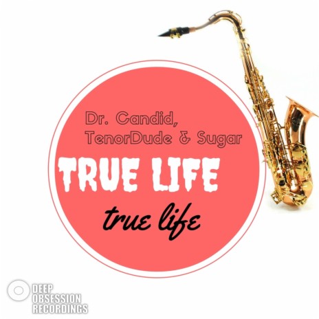 True Life (Dr. Candid Joy Mix) ft. TenorDude & Sugar | Boomplay Music