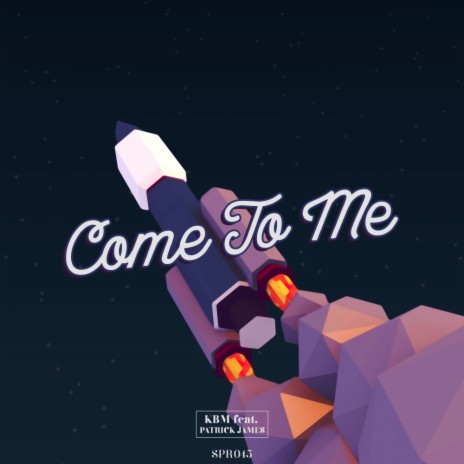 Come To Me (Original Mix) ft. Patrick James | Boomplay Music