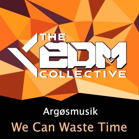 We Can Waste Time (Original Mix)