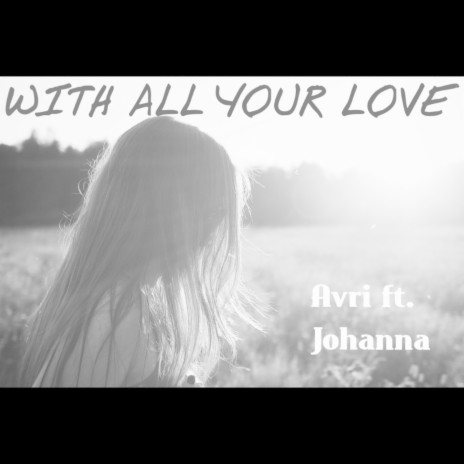 With All Your Love (feat. Johanna) | Boomplay Music