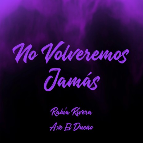 No Volveremos Jamás ft. Axe El Dueño | Boomplay Music