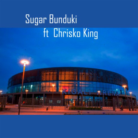 Kigali Arena ft. Chrisko King | Boomplay Music