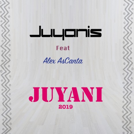 Juyani ft. Alex Ascanta | Boomplay Music