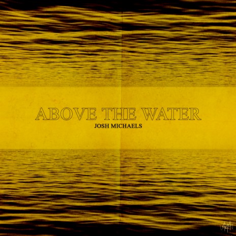 Above The Water ft. Josh Michaels | Boomplay Music