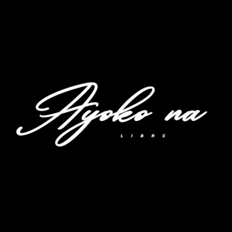 Ayoko Na | Boomplay Music
