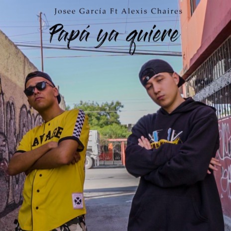 Papá Ya Quiere (feat. Alexis Chaires) | Boomplay Music