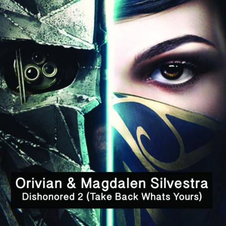 Dishonored 2 (Take Back Whats Yours) (Original Mix) ft. Magdalen Silvestra | Boomplay Music