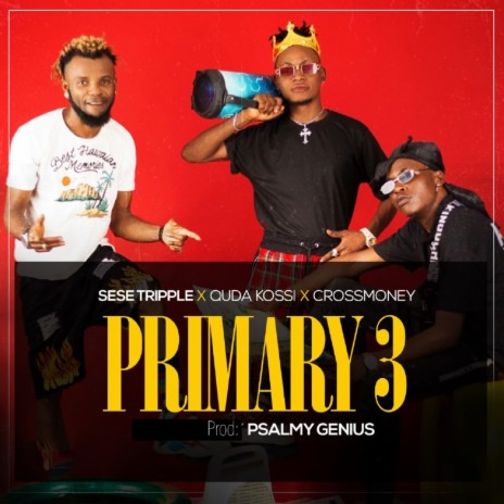 Primary 3 ft. CrossMoney & Quda Kossi | Boomplay Music