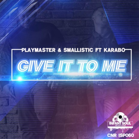 Give It To Me (Original Mix) ft. Smallistic & Karabo | Boomplay Music