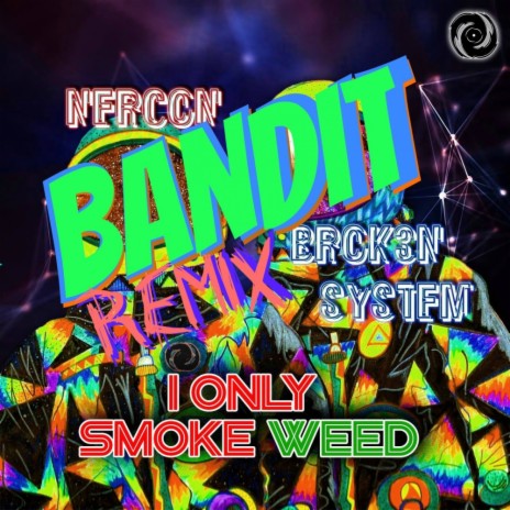 I Only Smoke Weed (Bandit Remix) ft. Brok3n System | Boomplay Music